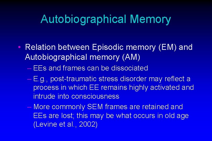 Autobiographical Memory • Relation between Episodic memory (EM) and Autobiographical memory (AM) – EEs