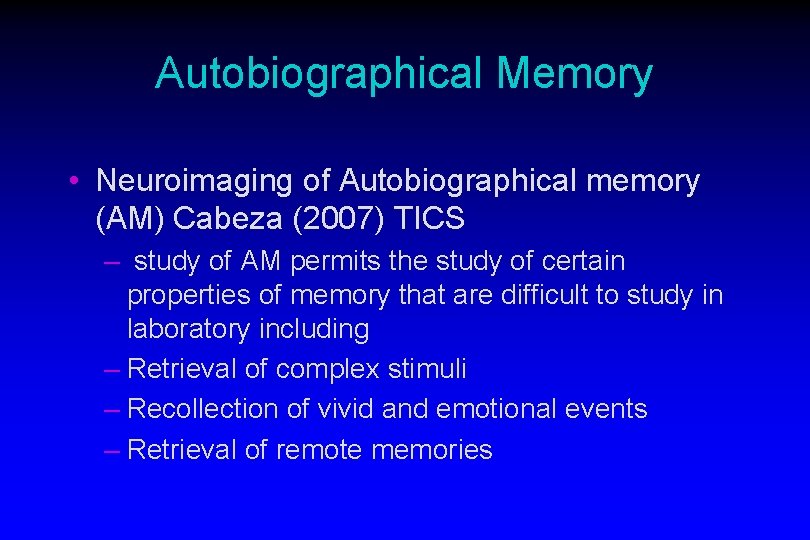 Autobiographical Memory • Neuroimaging of Autobiographical memory (AM) Cabeza (2007) TICS – study of