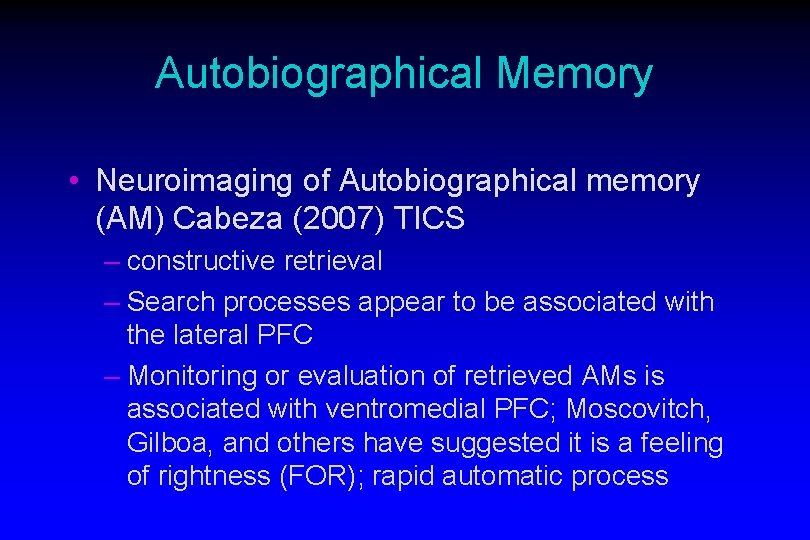 Autobiographical Memory • Neuroimaging of Autobiographical memory (AM) Cabeza (2007) TICS – constructive retrieval