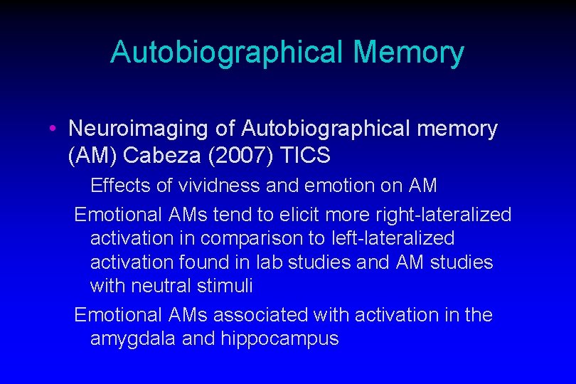 Autobiographical Memory • Neuroimaging of Autobiographical memory (AM) Cabeza (2007) TICS Effects of vividness