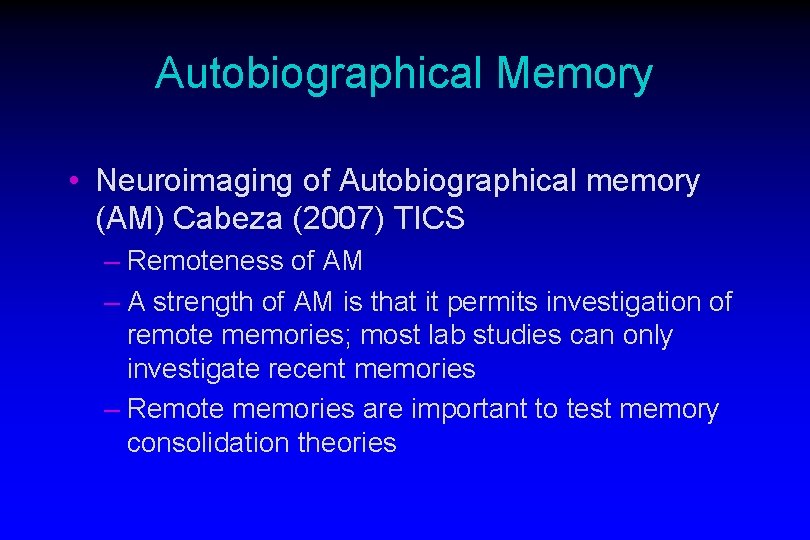 Autobiographical Memory • Neuroimaging of Autobiographical memory (AM) Cabeza (2007) TICS – Remoteness of