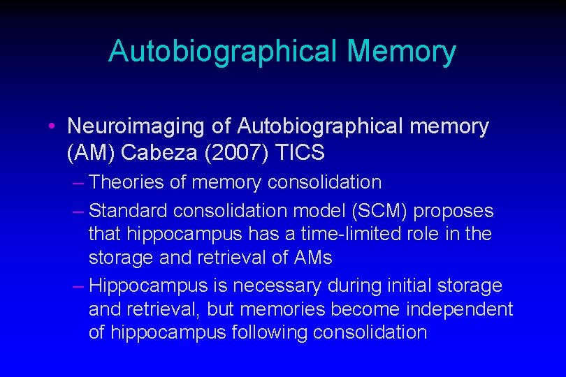 Autobiographical Memory • Neuroimaging of Autobiographical memory (AM) Cabeza (2007) TICS – Theories of