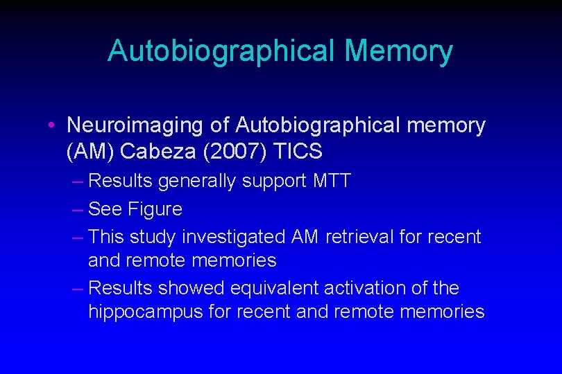 Autobiographical Memory • Neuroimaging of Autobiographical memory (AM) Cabeza (2007) TICS – Results generally
