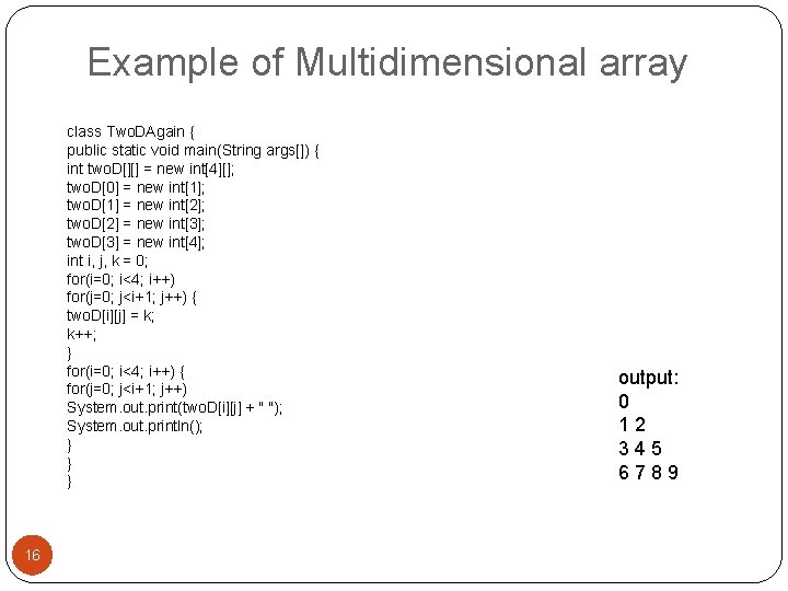 Example of Multidimensional array class Two. DAgain { public static void main(String args[]) {