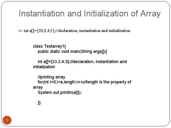 Instantiation and Initialization of Array int a[]={33, 3, 4, 5}; //declaration, instantiation and initialization