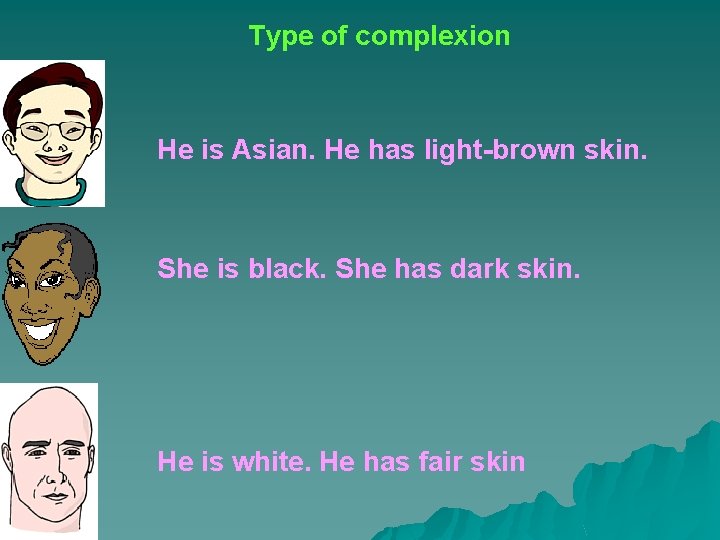 Type of complexion He is Asian. He has light-brown skin. She is black. She
