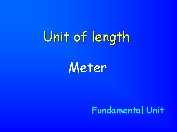 Unit of length Meter Fundamental Unit 