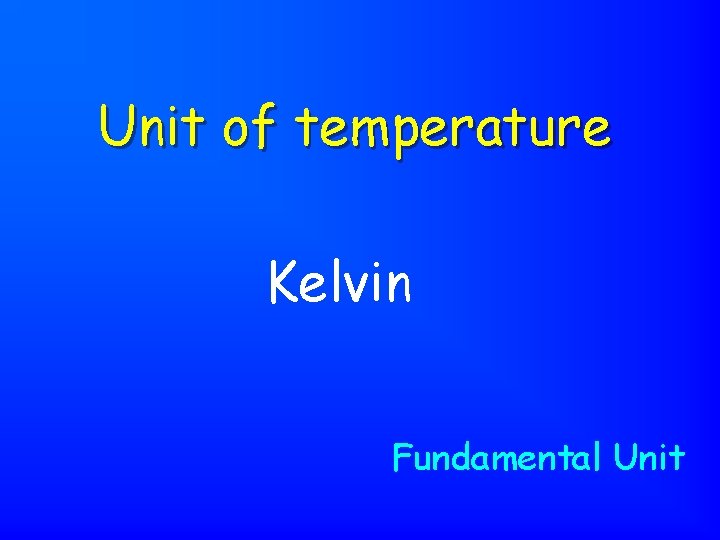 Unit of temperature Kelvin Fundamental Unit 