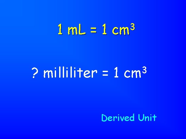 1 m. L = 1 3 cm ? milliliter = 1 3 cm Derived