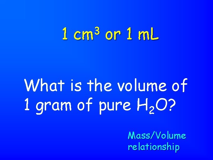 1 3 cm or 1 m. L What is the volume of 1 gram