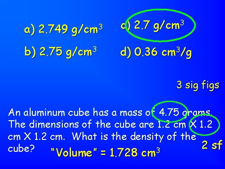 a) 2. 749 g/cm 3 b) 2. 75 g/cm 3 c) 2. 7 g/cm
