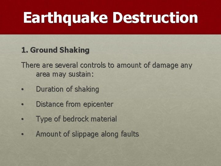 Earthquake Destruction 1. Ground Shaking There are several controls to amount of damage any