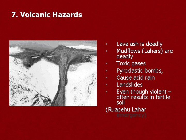 7. Volcanic Hazards Lava ash is deadly Mudflows (Lahars) are deadly • Toxic gases