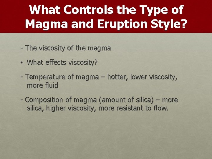 What Controls the Type of Magma and Eruption Style? - The viscosity of the