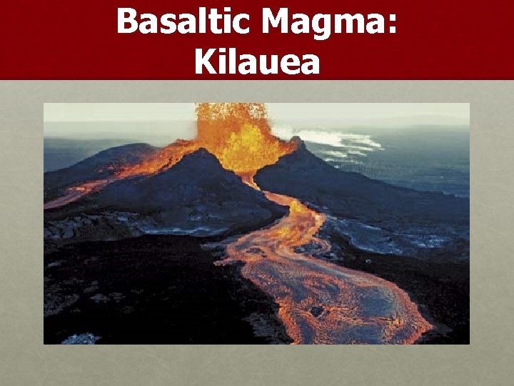 Basaltic Magma: Kilauea 