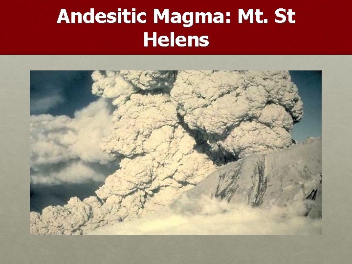 Andesitic Magma: Mt. St Helens 