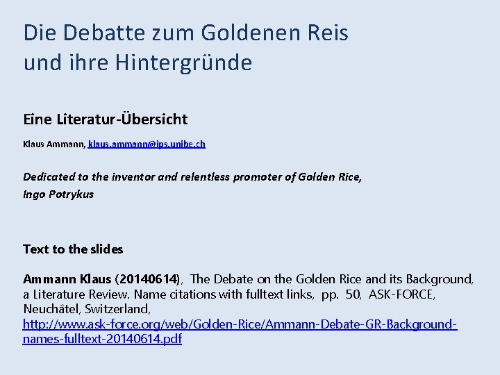 Die Debatte zum Goldenen Reis und ihre Hintergründe Eine Literatur-Übersicht Klaus Ammann, klaus. ammann@ips.