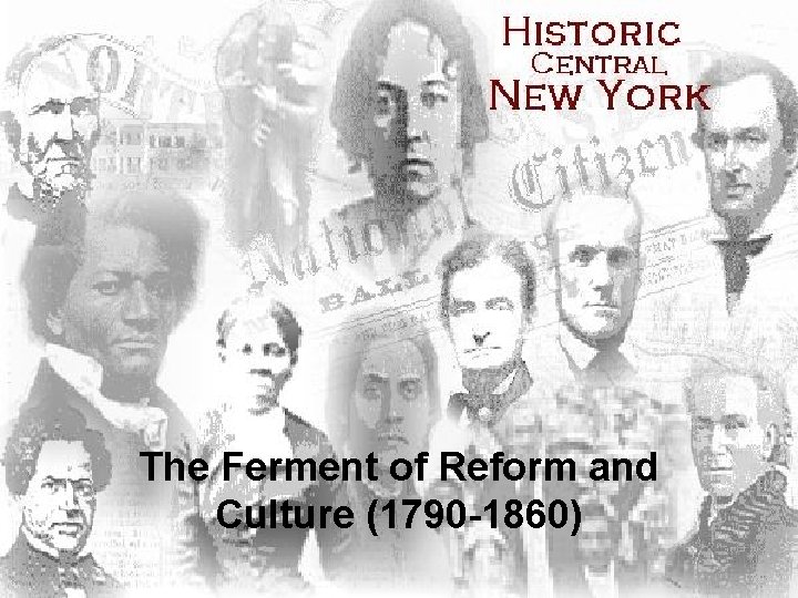 The Ferment of Reform and Culture (1790 -1860) 