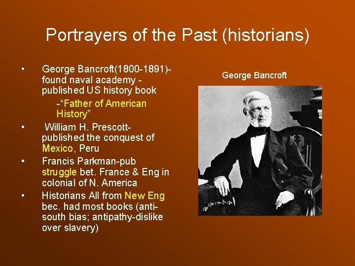 Portrayers of the Past (historians) • • George Bancroft(1800 -1891)found naval academy published US