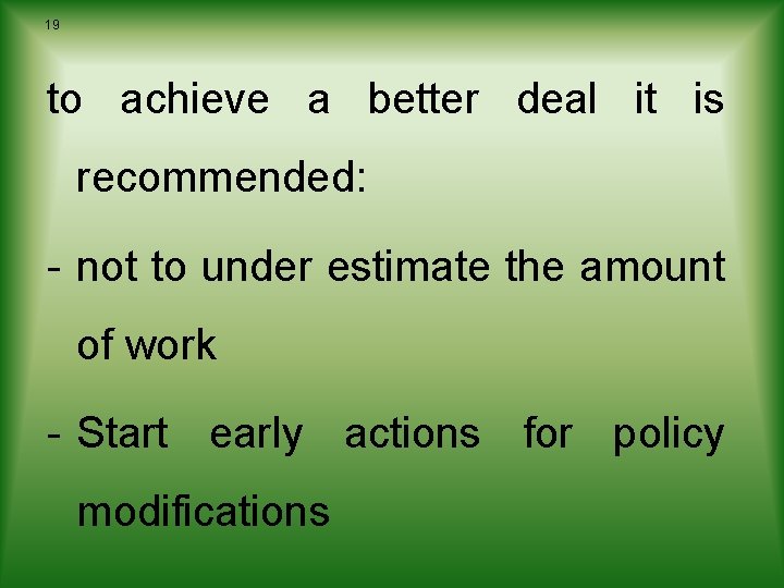 19 to achieve a better deal it is recommended: - not to under estimate 19 to achieve a better deal it is recommended: - not to under estimate