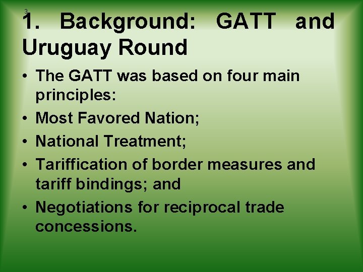 3 1. Background: GATT and Uruguay Round • The GATT was based on four 3 1. Background: GATT and Uruguay Round • The GATT was based on four