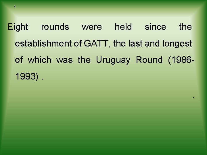 4 Eight rounds were held since the establishment of GATT, the last and longest 4 Eight rounds were held since the establishment of GATT, the last and longest