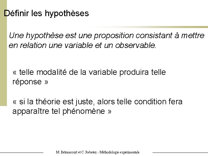 Définir les hypothèses Une hypothèse est une proposition consistant à mettre en relation une