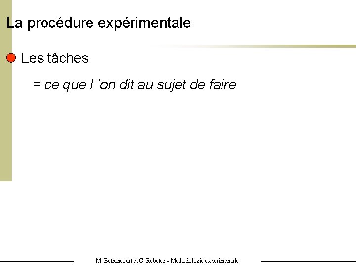 La procédure expérimentale Les tâches = ce que l ’on dit au sujet de