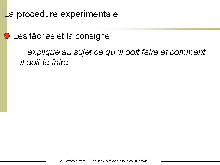 La procédure expérimentale Les tâches et la consigne = explique au sujet ce qu