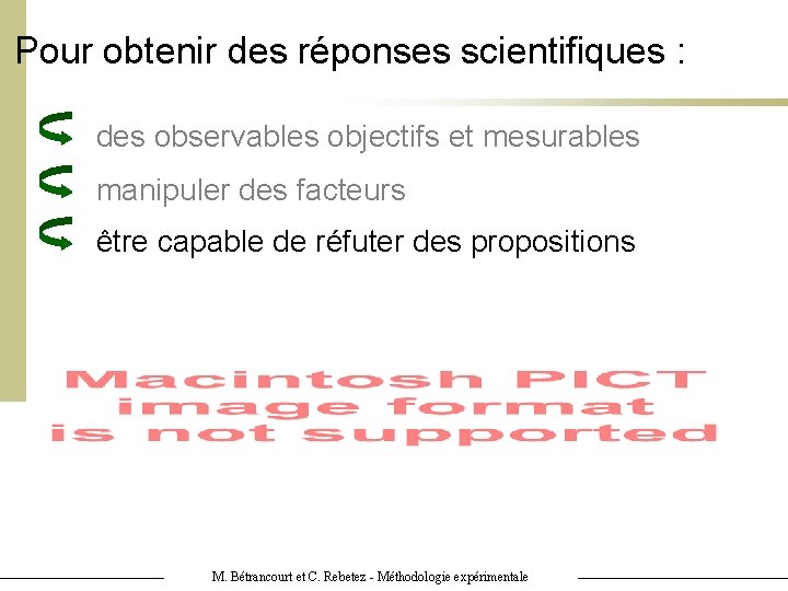 Pour obtenir des réponses scientifiques : des observables objectifs et mesurables manipuler des facteurs