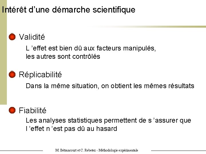 Intérêt d’une démarche scientifique Validité L ’effet est bien dû aux facteurs manipulés, les