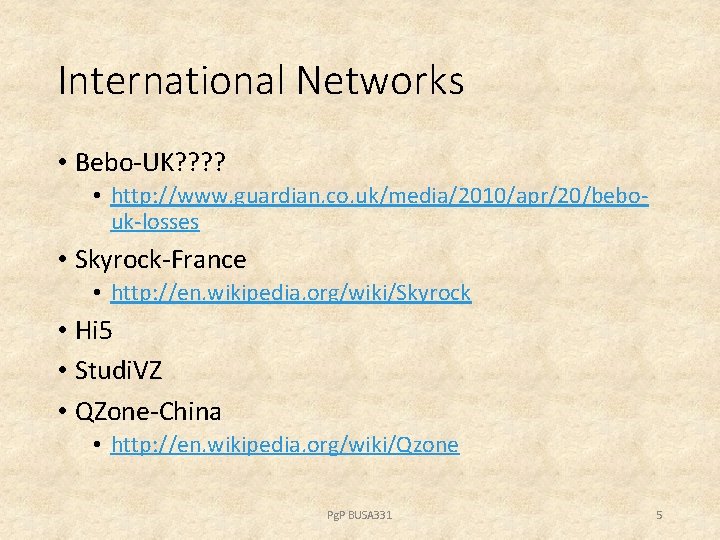 International Networks • Bebo-UK? ? • http: //www. guardian. co. uk/media/2010/apr/20/bebouk-losses • Skyrock-France •