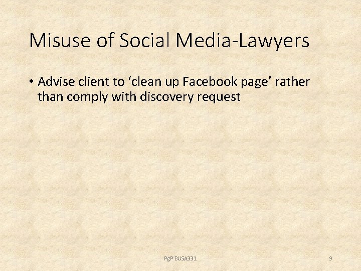 Misuse of Social Media-Lawyers • Advise client to ‘clean up Facebook page’ rather than