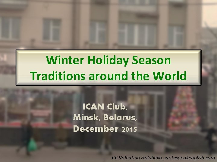 Winter Holiday Season Traditions around the World ICAN Club, Minsk, Belarus, December 2015 CC