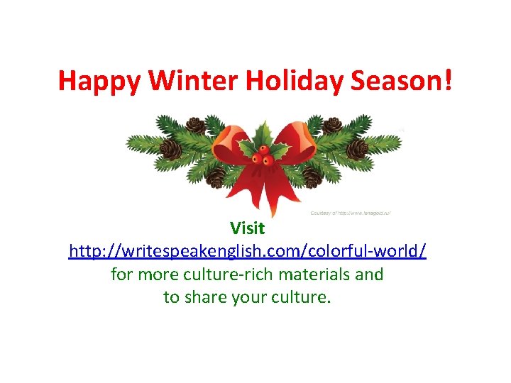 Happy Winter Holiday Season! Visit http: //writespeakenglish. com/colorful-world/ for more culture-rich materials and to