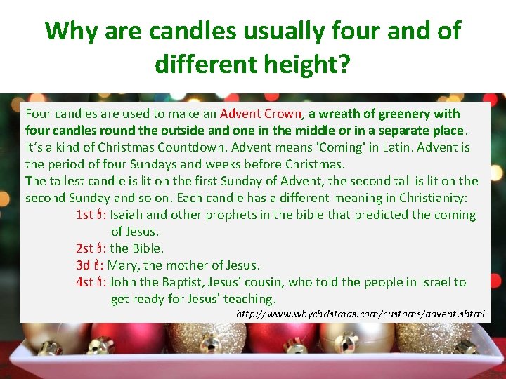 Why are candles usually four and of different height? Four candles are used to