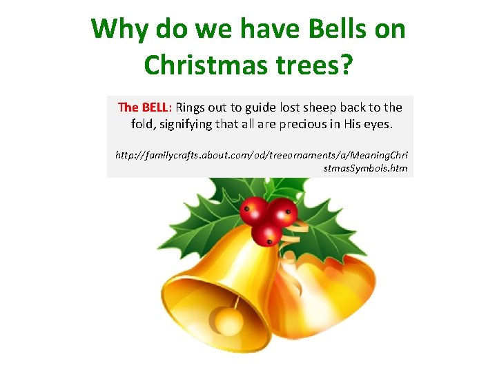 Why do we have Bells on Christmas trees? The BELL: Rings out to guide