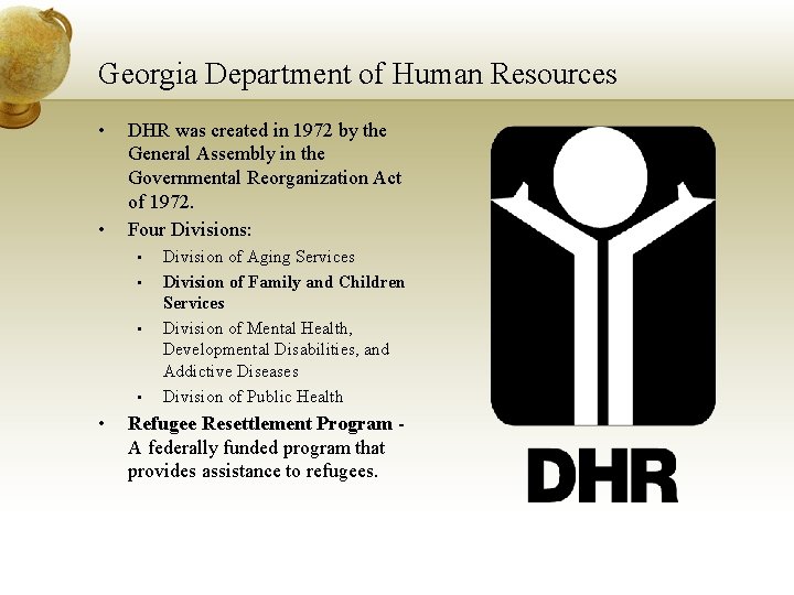 Georgia Department of Human Resources • • DHR was created in 1972 by the Georgia Department of Human Resources • • DHR was created in 1972 by the
