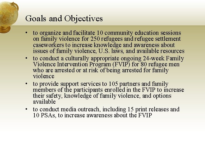 Goals and Objectives • to organize and facilitate 10 community education sessions on family Goals and Objectives • to organize and facilitate 10 community education sessions on family
