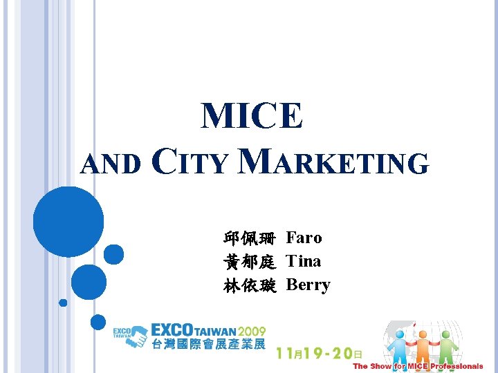 MICE AND CITY MARKETING 邱佩珊 Faro 黃郁庭 Tina 林依璇 Berry 