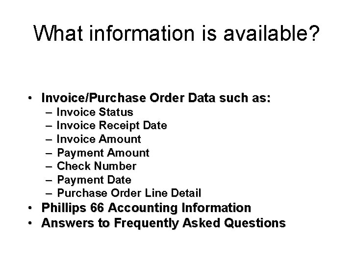 What information is available? • Invoice/Purchase Order Data such as: – – – –