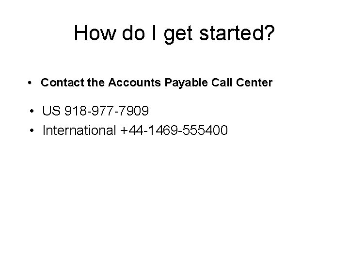 How do I get started? • Contact the Accounts Payable Call Center • US