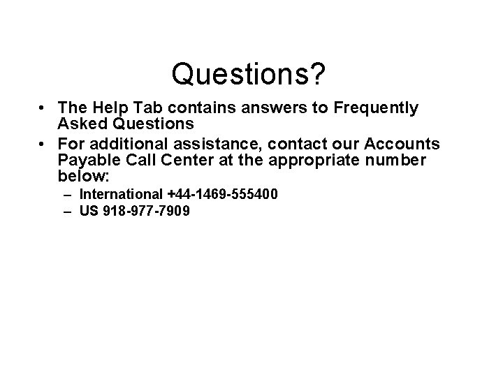 Questions? • The Help Tab contains answers to Frequently Asked Questions • For additional