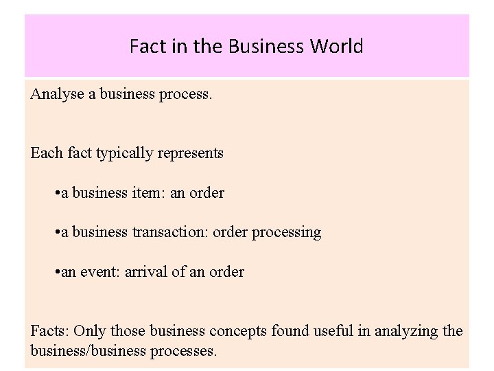 Fact in the Business World Analyse a business process. Each fact typically represents •