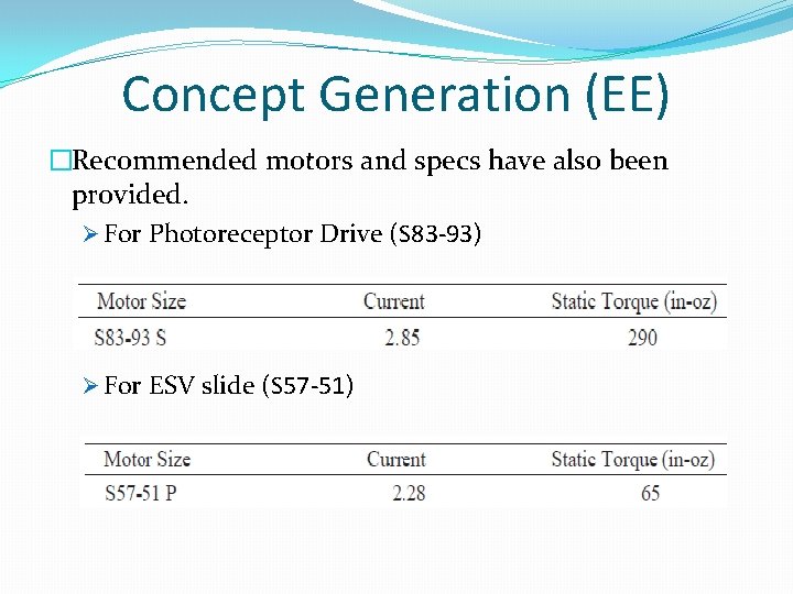 Concept Generation (EE) �Recommended motors and specs have also been provided. Ø For Photoreceptor