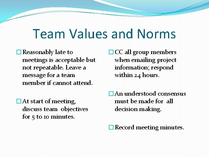 Team Values and Norms �Reasonably late to meetings is acceptable but not repeatable. Leave