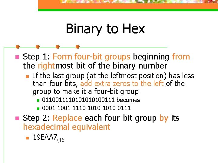 Binary to Hex n Step 1: Form four-bit groups beginning from the rightmost bit