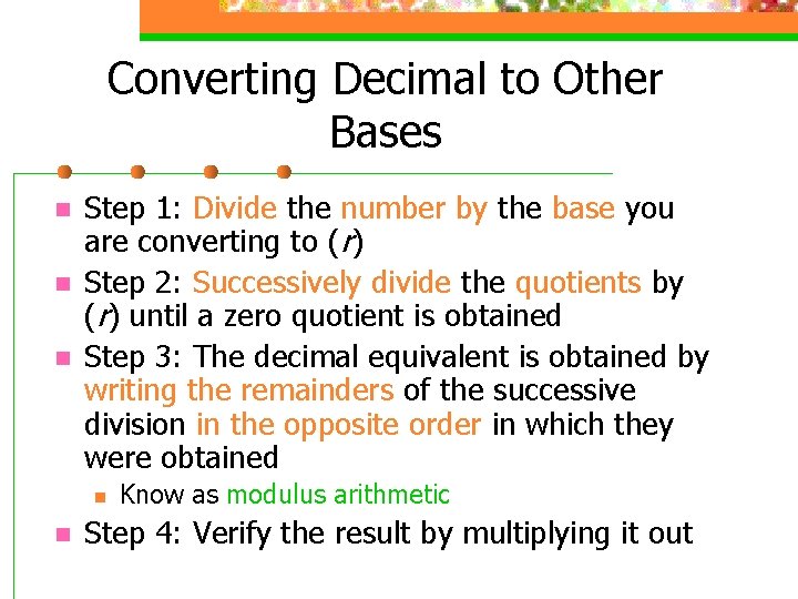 Converting Decimal to Other Bases n n n Step 1: Divide the number by