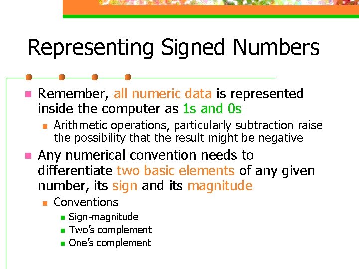 Representing Signed Numbers n Remember, all numeric data is represented inside the computer as