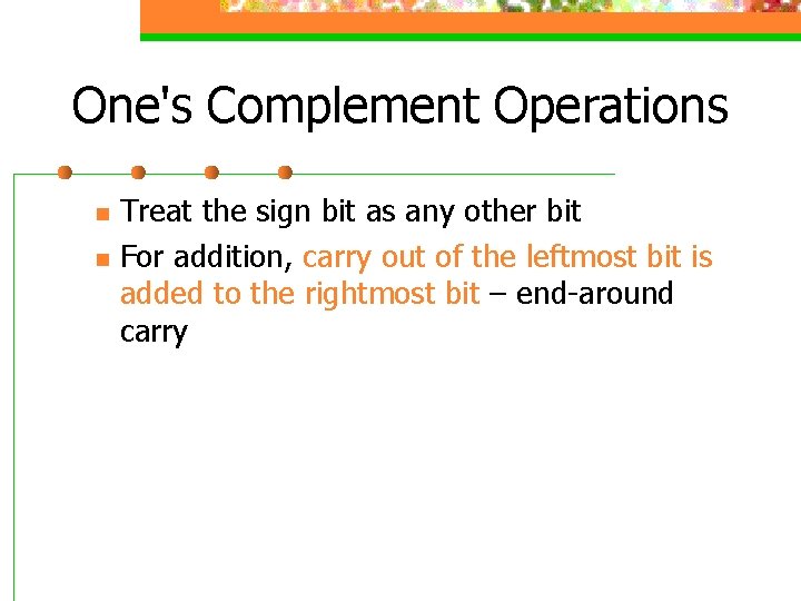 One's Complement Operations n n Treat the sign bit as any other bit For